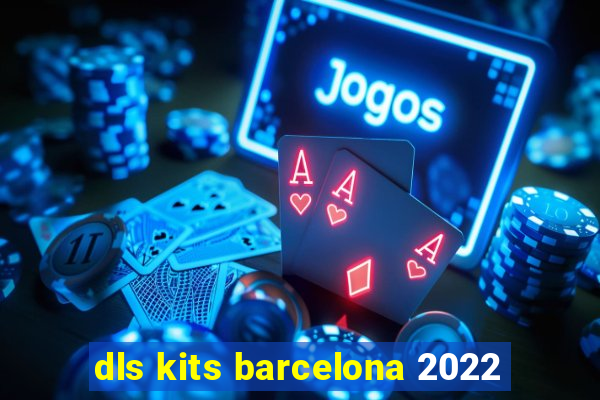 dls kits barcelona 2022